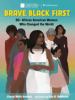 Go to record Brave. Black. First. : 50+ African American women who chan...