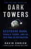 Go to record Dark towers : Deutsche Bank, Donald Trump, and an epic tra...