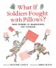 Go to record What if soldiers fought with pillows? : true stories of im...