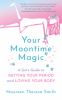 Go to record Your moontime magic : a girl's guide to getting your perio...