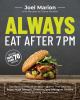 Go to record Always eat after 7 pm : the revolutionary rule-breaking di...