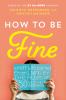 Go to record How to be fine : what we learned from living by the rules ...