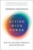 Go to record Acting with power : why we are more powerful than we believe