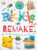 Go to record Recycle and remake : creative projects for eco kids.