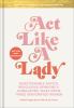 Go to record Act like a lady : questionable advice, ridiculous opinions...