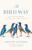Go to record The bird way : a new look at how birds talk, work, play, p...