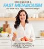 Go to record Cooking for a fast metabolism : eat more food and lose mor...
