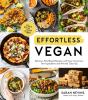 Go to record Effortless vegan : delicious plant-based recipes with easy...