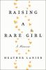 Go to record Raising a rare girl : a memoir