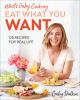 Go to record Eat what you want : 125 recipes for real life