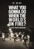 Go to record What you gonna do when the world's on fire?