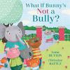 Go to record What if Bunny's not a bully?