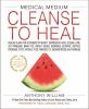 Go to record Medical medium cleanse to heal : healing plans for suffere...