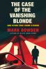 Go to record The case of the vanishing blonde : and other true crime st...