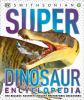 Go to record Super dinosaur encyclopedia : the biggest, fastest, cooles...