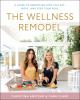 Go to record The wellness remodel : a guide to rebooting how you eat, m...