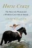 Go to record Horse crazy : the story of a woman and a world in love wit...