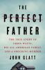 Go to record The perfect father : the true story of Chris Watts, his al...