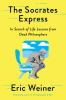 Go to record The Socrates express : in search of life lessons from dead...