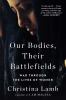 Go to record Our bodies, their battlefields : war through the lives of ...