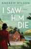 Go to record I saw him die : a novel
