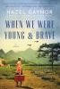 Go to record When we were young & brave : a novel