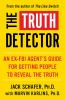 Go to record The truth detector : an ex-FBI agent's guide for getting p...