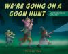 Go to record We're going on a goon hunt : a petrifying parody