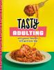 Go to record Tasty adulting : all your faves, all grown up.