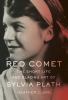 Go to record Red comet : the short life and blazing art of Sylvia Plath
