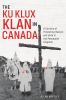 Go to record The Ku Klux Klan in Canada : a century of promoting racism...