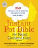 Go to record Instant pot bible: the next generation : 350 totally new r...