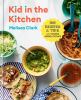 Go to record Kid in the kitchen : 100 recipes and tips for young home c...
