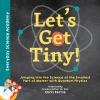 Go to record Let's get tiny! : jumping into the science of the smallest...