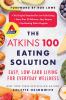 Go to record The Atkins 100 eating solution : easy, low-carb living for...