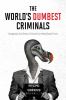 Go to record World's dumbest criminals : outrageously true stories of c...