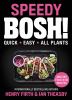 Go to record Speedy BOSH! : quick, easy, all plants