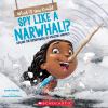 Go to record What if you could spy like a narwhal!? : explore the super...