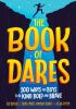 Go to record The book of dares : 100 ways for boys to be kind, bold, an...