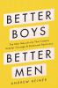 Go to record Better boys, better men : the new masculinity that creates...