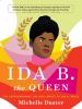 Go to record Ida B. the queen : the extraordinary life and legacy of Id...