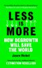 Go to record Less is more : how degrowth will save the world