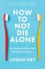 Go to record How to not die alone : the surprising science that will he...