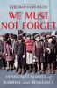 Go to record We must not forget : Holocaust stories of survival and res...