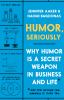 Go to record Humor, seriously : why humor is a secret weapon in busines...