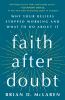 Go to record Faith after doubt : why your beliefs stopped working and w...