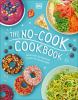Go to record The no-cook cookbook : more than 50 heat-free recipes for ...