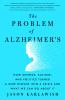 Go to record The problem of Alzheimer's : how science, culture, and pol...