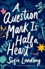 Go to record A question mark is half a heart : a novel