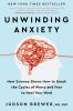 Go to record Unwinding anxiety : new science shows how to break the cyc...